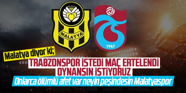 Malatyaspor'dan erteleme tepkisi: 'Trabzonspor gelmek istemiyor diye ertelendi'