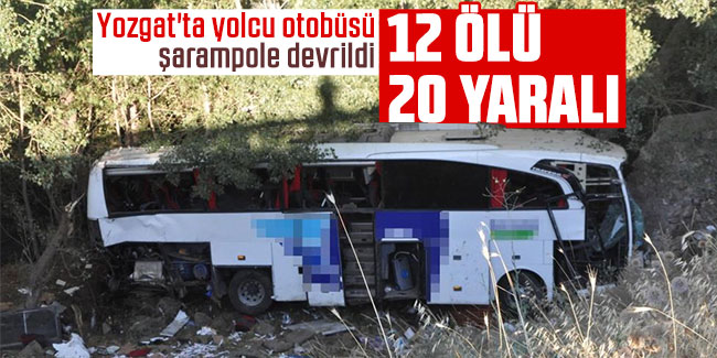 Yozgat'ta yolcu otobüsü şarampole devrildi: 12 kişi hayatını kaybetti