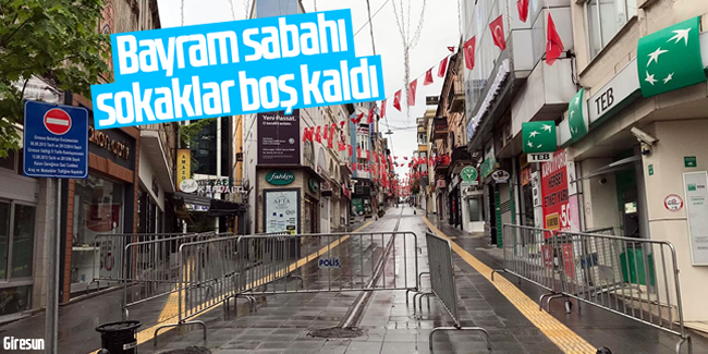 Bayram sabahı Giresun'da sokaklar boş kaldı