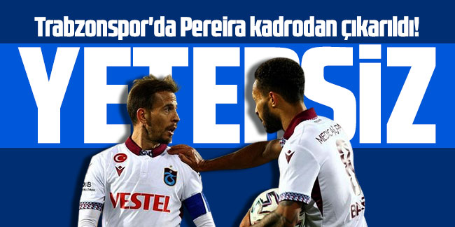 Trabzonspor'da Pereira kadrodan çıkarıldı!