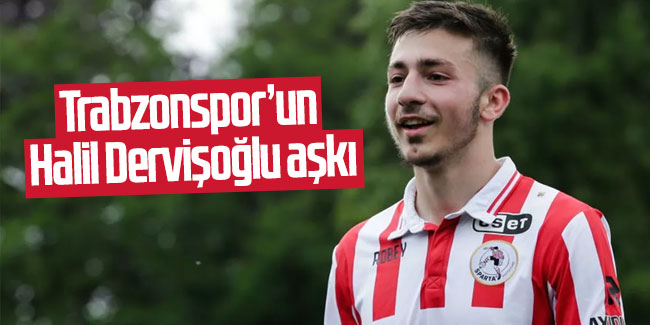 Trabzonspor’un Halil Dervişoğlu aşkı