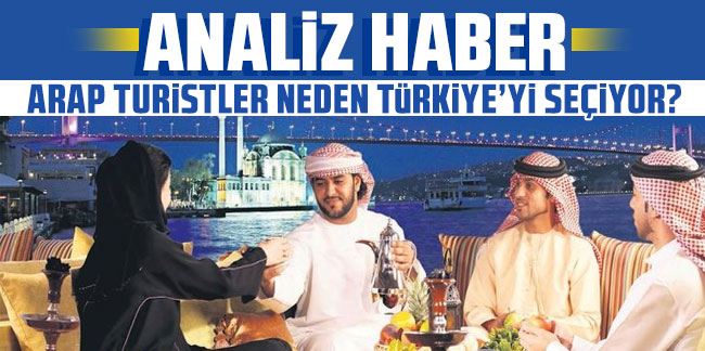 Analiz haber! Arap turistler neden Türkiye'yi seçiyor?