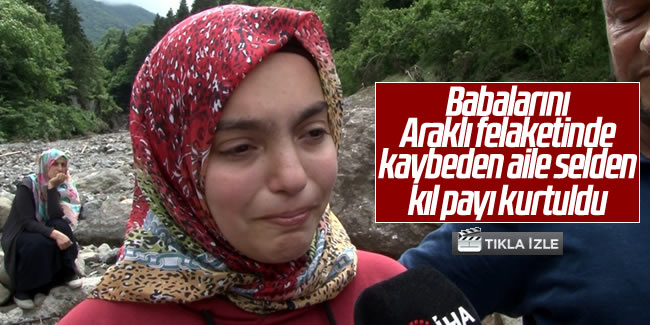 Trabzon'da selzedelerin İstanbul’dan gelen yakınları konuştu