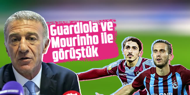 Ağaoğlu açıkladı! Guardiola ve Mourinho ile görüştük