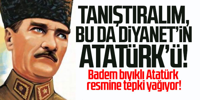 Tanıştıralım, bu da Diyanet'in Atatürk'ü! Badem bıyıklı Atatürk resmine tepki yağıyor!