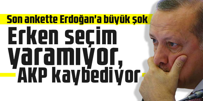 Son ankette Erdoğan'a büyük şok: Erken seçim yaramıyor, AKP kaybediyor