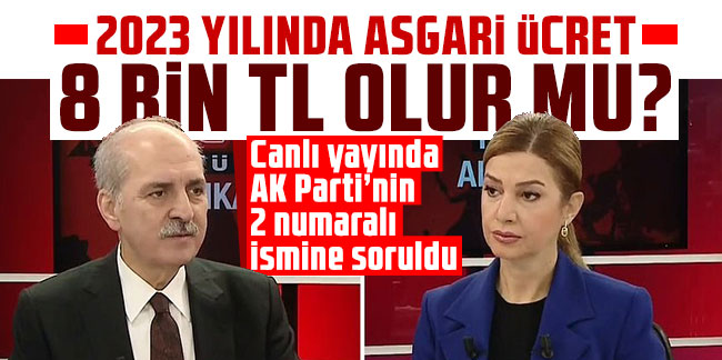 Canlı yayında AK Parti’nin 2 numaralı ismine soruldu: 2023 yılında asgari ücret 8 bin TL olur mu?