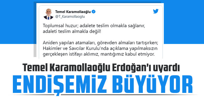 Temel Karamollaoğlu Erdoğan'ı uyardı: Endişemiz büyüyor