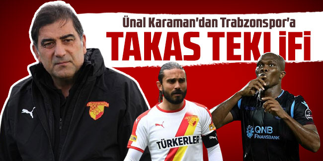 Ünal Karaman'dan Trabzonspor'a takas teklifi 