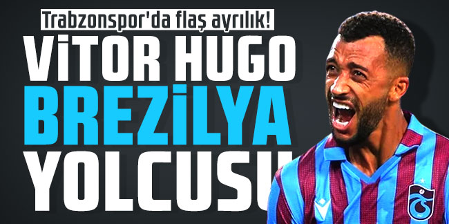 Trabzonspor'da flaş ayrılık! Vitor Hugo Brezilya yolcusu
