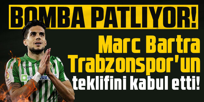 Marc Bartra Trabzonspor'un transfer teklifini kabul etti!