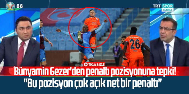 Bünyamin Gezer'den penaltı pozisyonuna tepki! ''Bu pozisyon çok açık net bir penaltı''