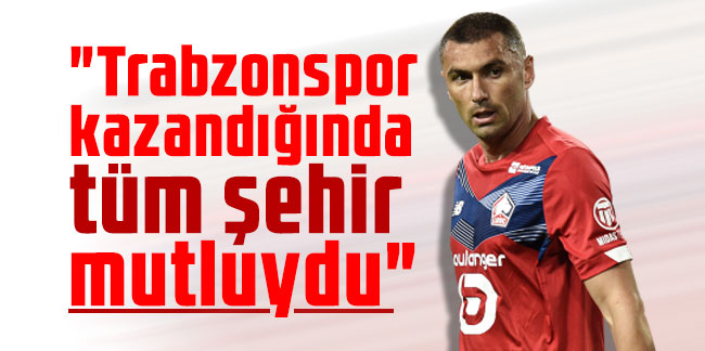 Burak Yılmaz: "Trabzonspor kazandığında tüm şehir mutluydu"