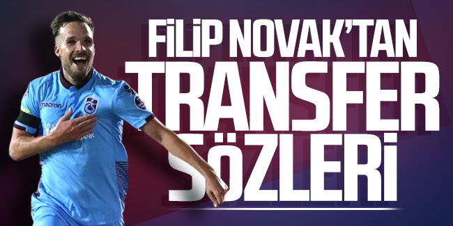 Trabzonspor'da Fenerbahçe ile adı geçen Filip Novak'tan transfer sözleri