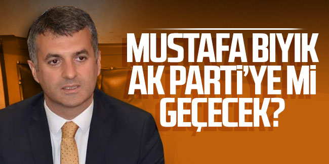Mustafa Bıyık AK Parti'ye mi geçecek?