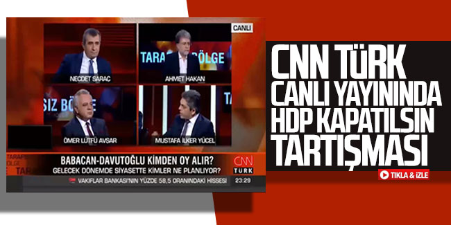CNN Türk canlı yayınında HDP kapatılsın tartışması