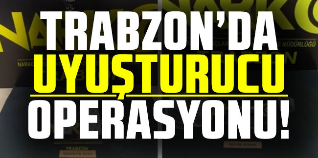 Trabzon sokaklarında uyuşturucuya geçit yok! 5 kişiye adli işlem