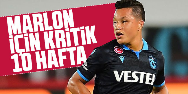 Trabzonspor'da Marlon için kritik 10 hafta 