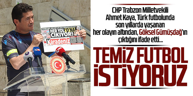 Ahmet Kaya: “Temiz futbol istiyoruz''