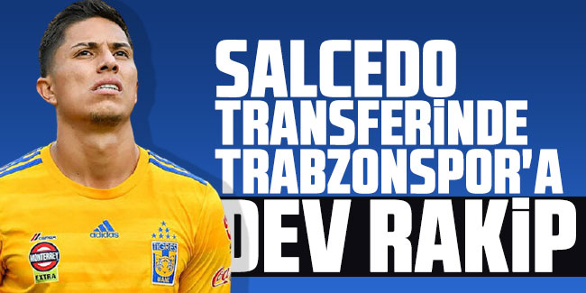 Salcedo transferinde Trabzonspor'a dev rakip