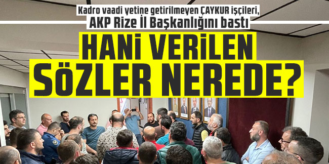 Kadro vaadi yetine getirilmeyen ÇAYKUR işçileri, AKP Rize İl Başkanlığını bastı: Hani verilen sözler nerede?
