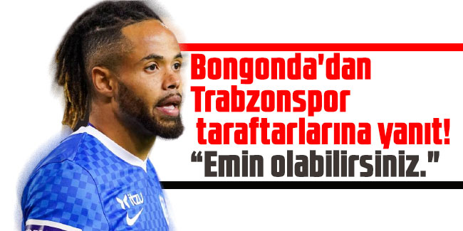 Bongonda'dan Trabzonspor taraftarlarına yanıt 