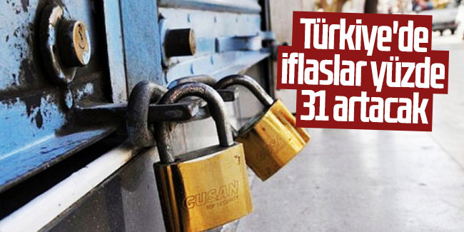 Türkiye'de iflaslar yüzde 31 artacak