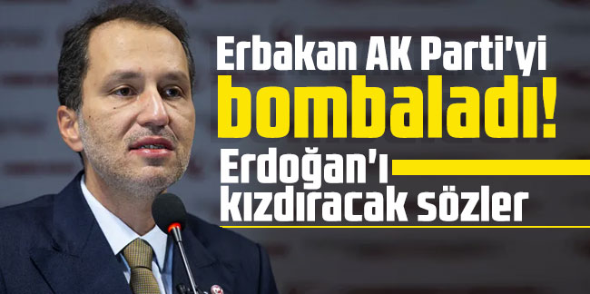 Erbakan AK Parti'yi bombaladı! Erdoğan'ı kızdıracak sözler
