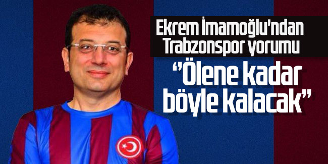 Ekrem İmamoğlu'ndan Trabzonspor yorumu