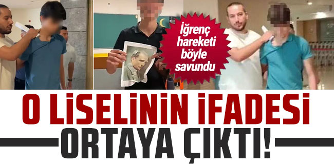 Atatürk'e hakaretten tutuklanan lisenin ifadesi ortaya çıktı!