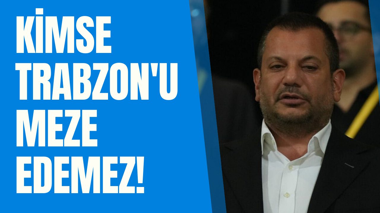 Ertuğrul Doğan: Kimse Trabzon'u meze edemez