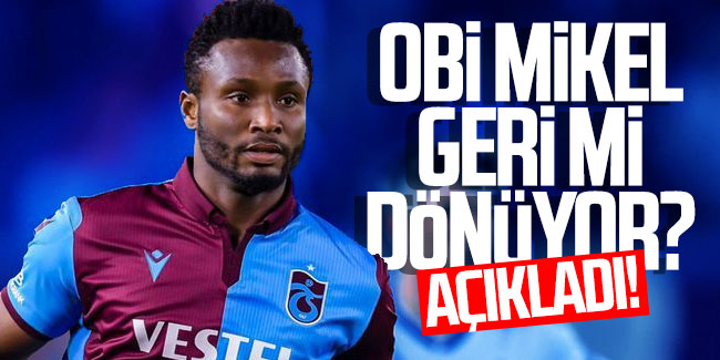 Trabzonspor'dan ayrılan Obi Mikel geri mi dönüyor?