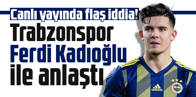 Canlı yayında flaş iddia! Trabzonspor Ferdi Kadıoğlu ile anlaştı