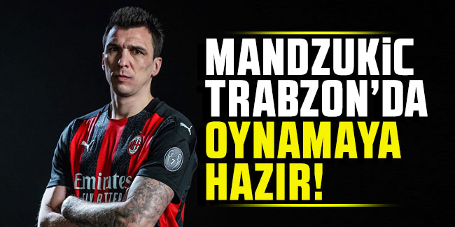 Mandzukic Trabzonspor'da oynamaya hazır
