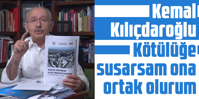 Kemal Kılıçdaroğlu: Kötülüğe susarsam ona ortak olurum