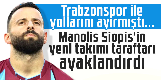 Manolis Siopis’in yeni takımı taraftarı ayaklandırdı; Trabzonspor ile yollarını ayırmıştı...