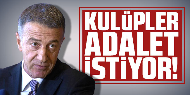 Ahmet Ağaoğlu: ''Kulüpler adalet istiyor"