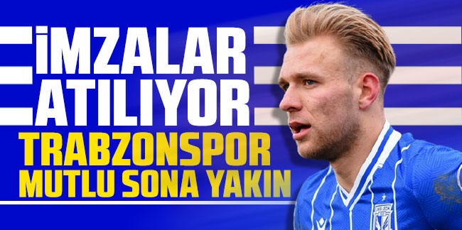 İmzalar atılıyor! Trabzonspor mutlu sona yakın
