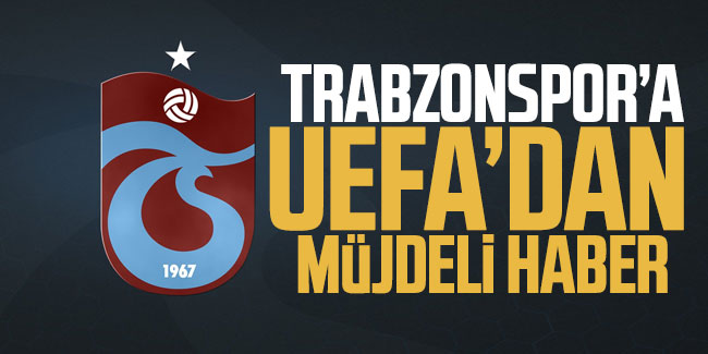 Trabzonspor'a UEFA'dan müjdeli haber