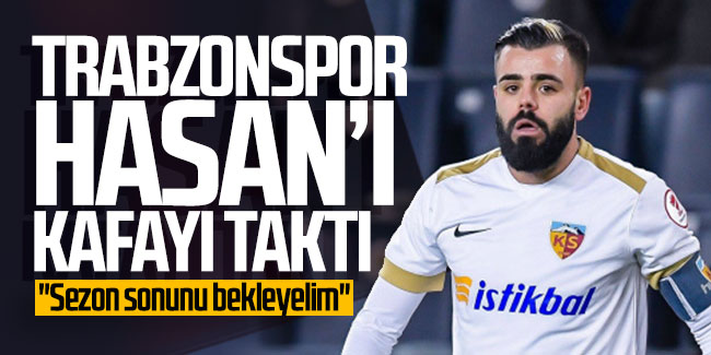Trabzonspor Hasan’ı kafaya taktı