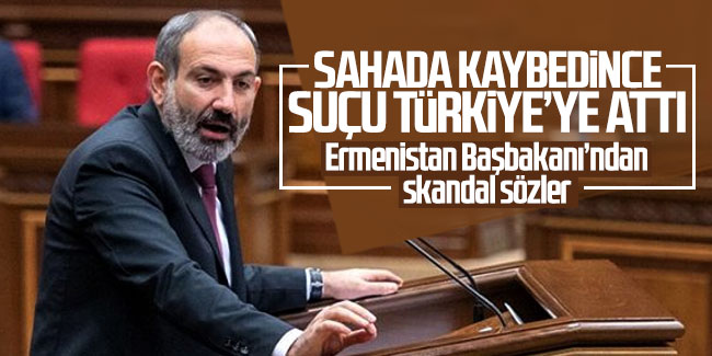 Ermenistan Başbakanı'ndan skandal Türkiye açıklaması
