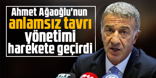 Ahmet Ağaoğlu'nun anlamsız tavrı yönetimi harekete geçirdi