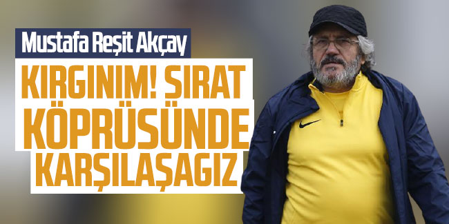 Trabzonspor eski teknik direktörü Mustafa Reşit Akçay: "Sırat Köprüsü'nde karşılaşacağız"
