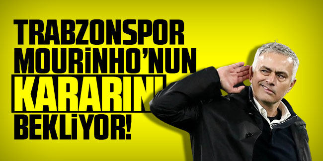 Trabzonspor transferde Mourinho’nun kararını bekliyor