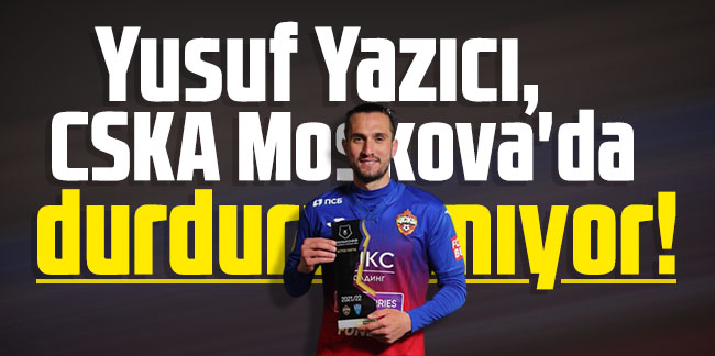 Yusuf Yazıcı, CSKA Moskova'da durdurulamıyor!