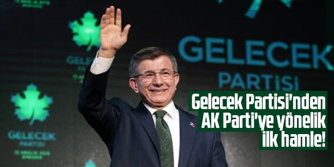 Gelecek Partisi'nden AK Parti'ye yönelik ilk hamle !