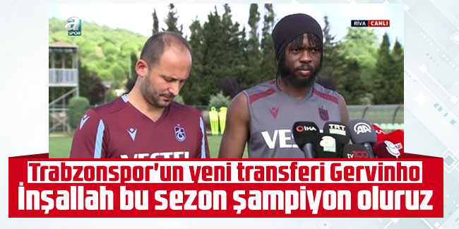Trabzonspor'un yeni transferi Gervinho: İnşallah bu sezon şampiyon oluruz