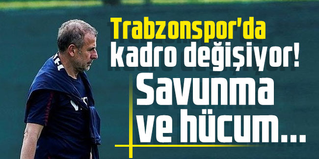 Trabzonspor'da kadro değişiyor! Savunma ve hücum...