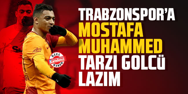 Trabzonspor'a Mostafa Muhammed tarzı golcü lazım
