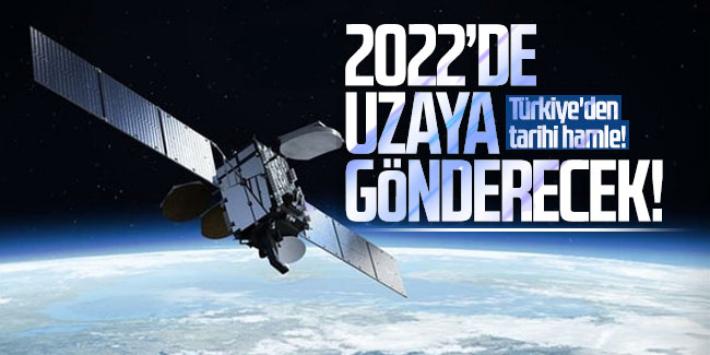 Türkiye'den tarihi hamle! 2022'de uzaya gönderilecek